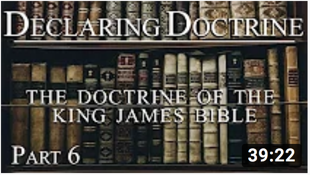 20200301 Declaring Doctrine The Doctrine of the King James Bible (Part 6) Pastor Jimenez